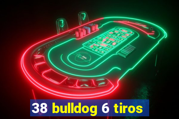 38 bulldog 6 tiros